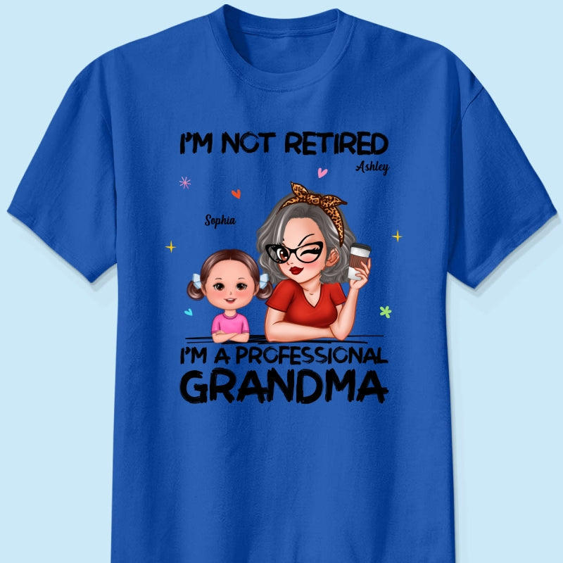 I'm Not Retired I'm A Professional Grandma - Personalized Shirt - Retirement Gift For Grandma