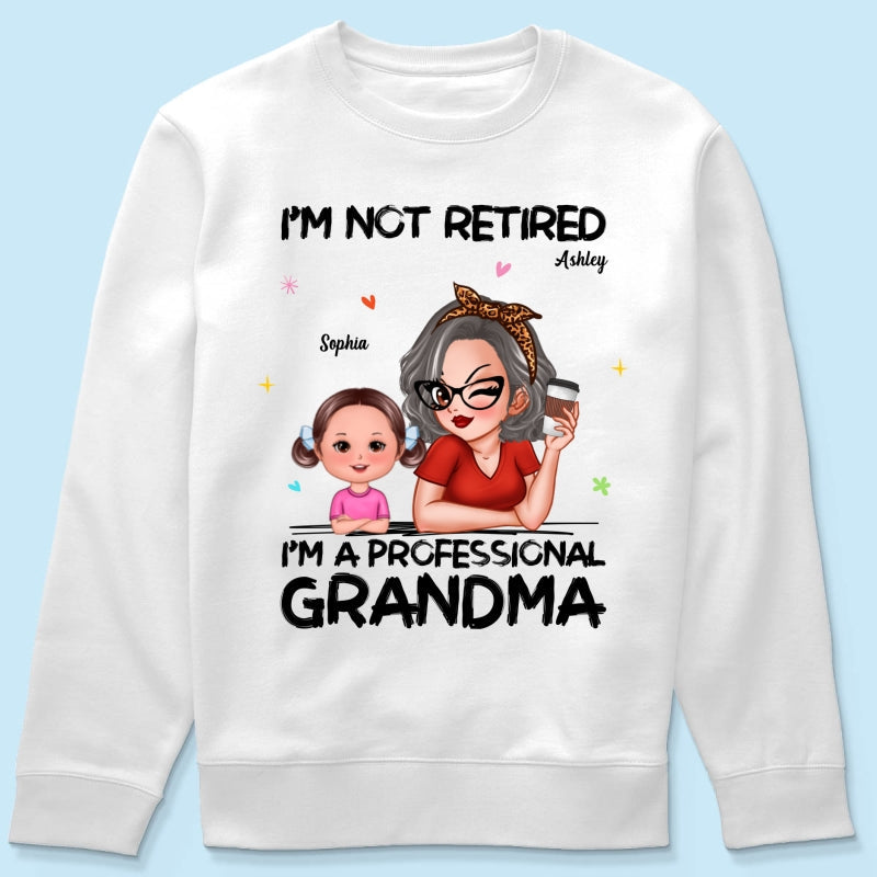 I'm Not Retired I'm A Professional Grandma - Personalized Shirt - Retirement Gift For Grandma