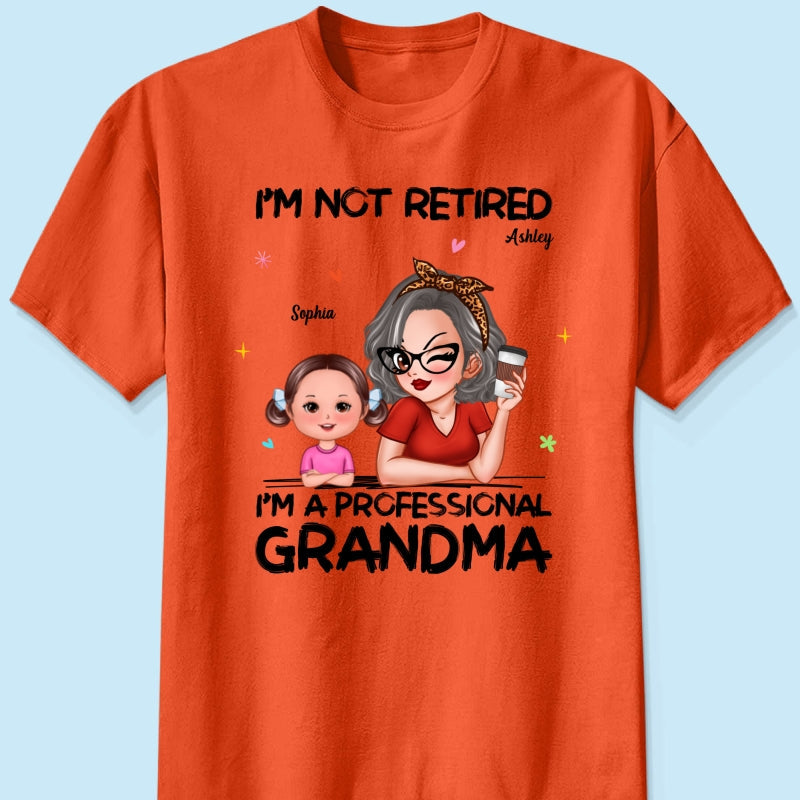 I'm Not Retired I'm A Professional Grandma - Personalized Shirt - Retirement Gift For Grandma