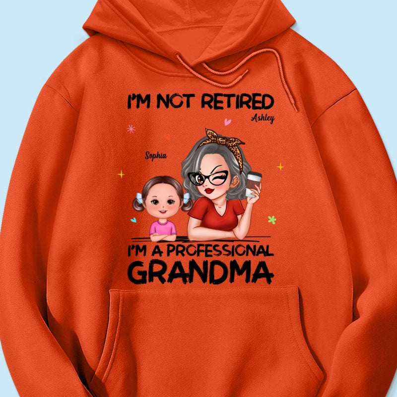 I'm Not Retired I'm A Professional Grandma - Personalized Shirt - Retirement Gift For Grandma