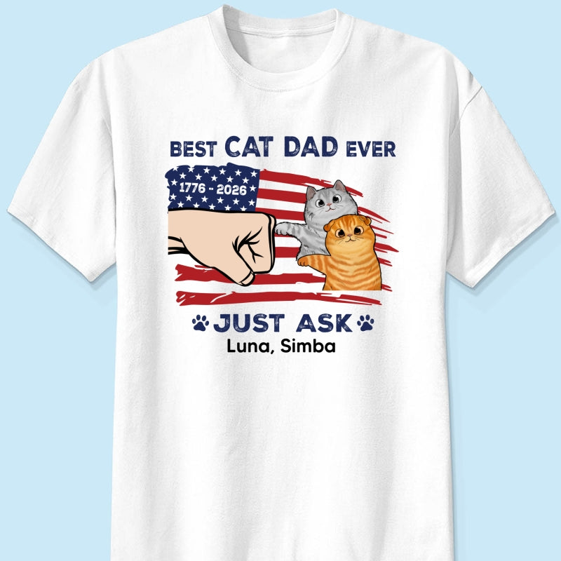 Best Cat Dad Ever Just Ask Nation Flag Theme - Personalized Shirt - Father's Day Gift For Cat Dad, Patriotic 4th Of July Gift, USA 250th Anniversary