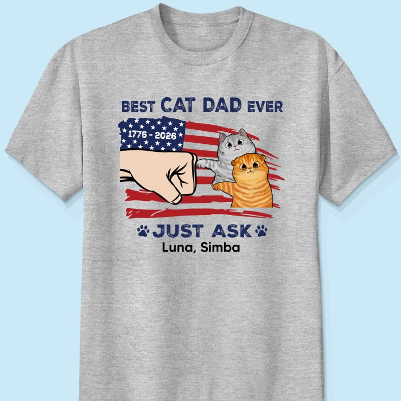 Best Cat Dad Ever Just Ask Nation Flag Theme - Personalized Shirt - Father's Day Gift For Cat Dad, Patriotic 4th Of July Gift, USA 250th Anniversary