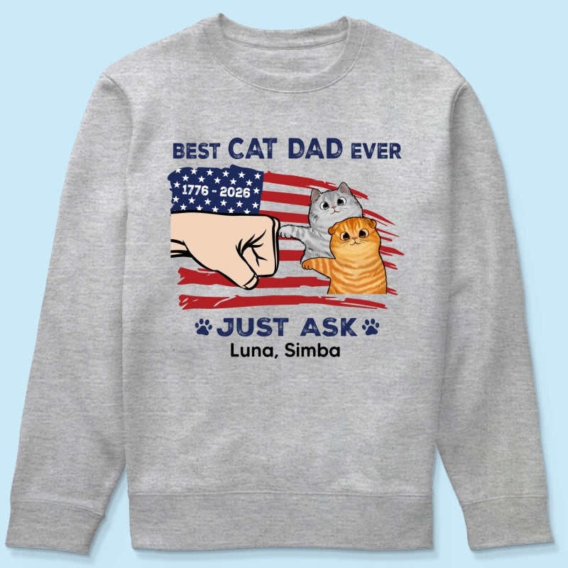 Best Cat Dad Ever Just Ask Nation Flag Theme - Personalized Shirt - Father's Day Gift For Cat Dad, Patriotic 4th Of July Gift, USA 250th Anniversary