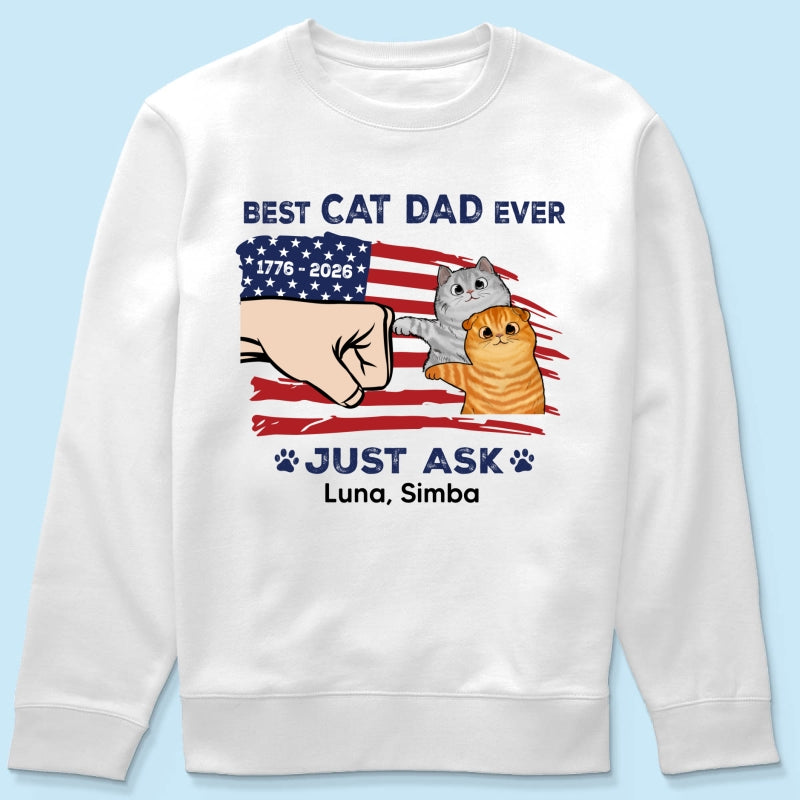 Best Cat Dad Ever Just Ask Nation Flag Theme - Personalized Shirt - Father's Day Gift For Cat Dad, Patriotic 4th Of July Gift, USA 250th Anniversary