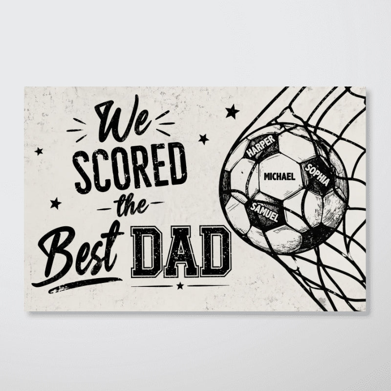 We Scored The Best Dad - Personalized Poster - Father's Day Gift For UK Football, US Soccer Dad