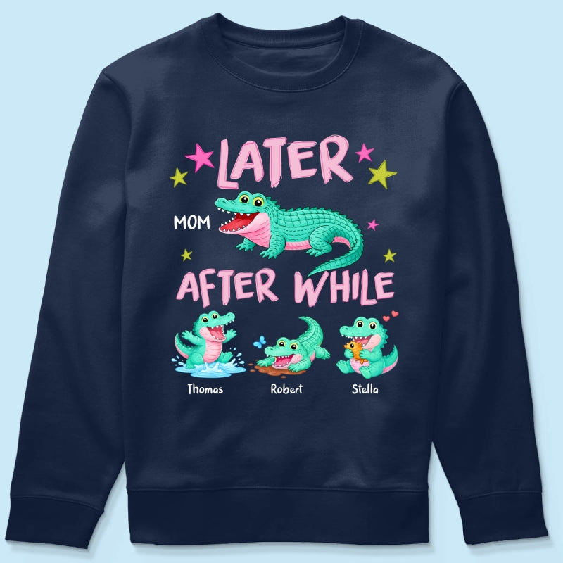 Trending Viral Funny Later Alligator After While Crocodile - Personalized Shirt - Funny Mother's Day Gift For Mom, Wife