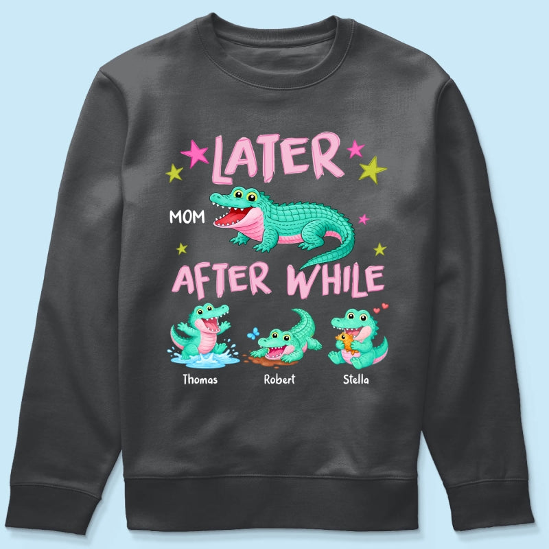Trending Viral Funny Later Alligator After While Crocodile - Personalized Shirt - Funny Mother's Day Gift For Mom, Wife