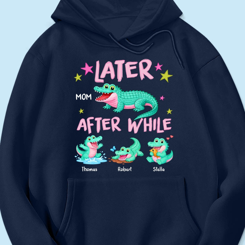 Trending Viral Funny Later Alligator After While Crocodile - Personalized Shirt - Funny Mother's Day Gift For Mom, Wife