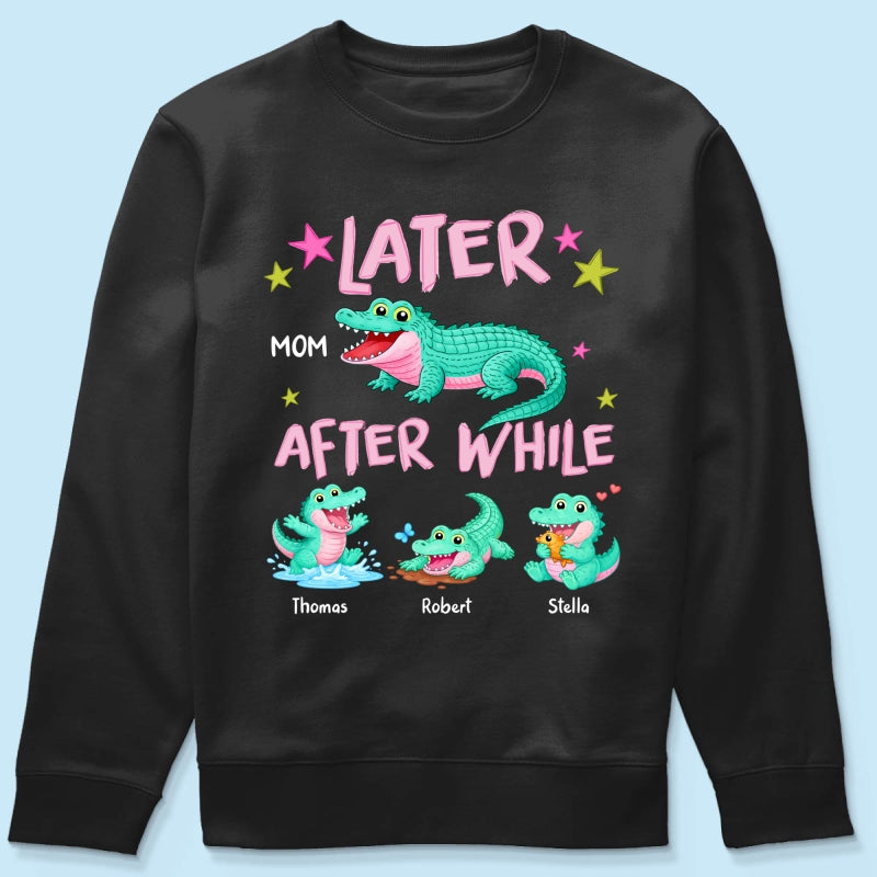 Trending Viral Funny Later Alligator After While Crocodile - Personalized Shirt - Funny Mother's Day Gift For Mom, Wife