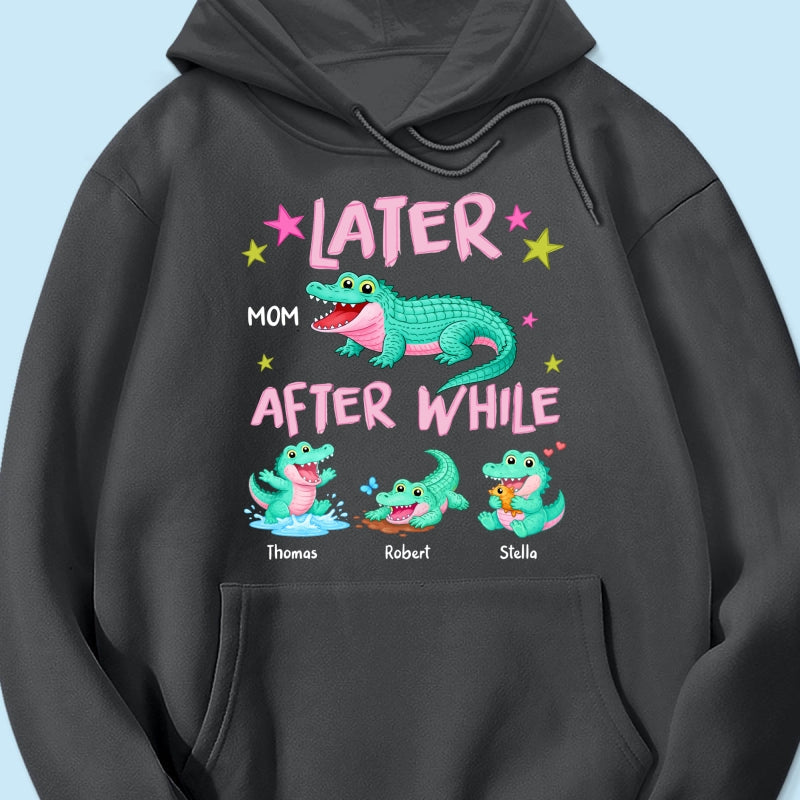 Trending Viral Funny Later Alligator After While Crocodile - Personalized Shirt - Funny Mother's Day Gift For Mom, Wife