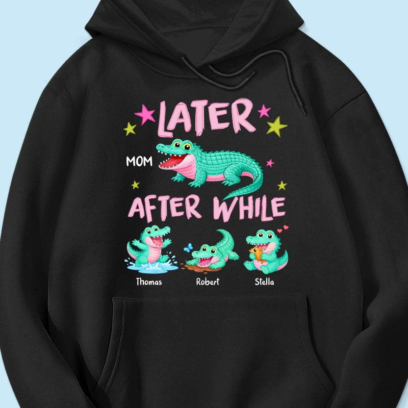 Trending Viral Funny Later Alligator After While Crocodile - Personalized Shirt - Funny Mother's Day Gift For Mom, Wife