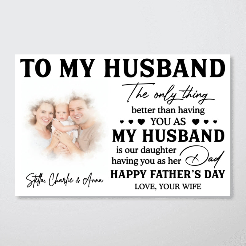 Watercolor Style Custom Photo The Only Thing Better Than Having You As Husband - Personalized Poster - Father's Day Gift For Husband, Dad