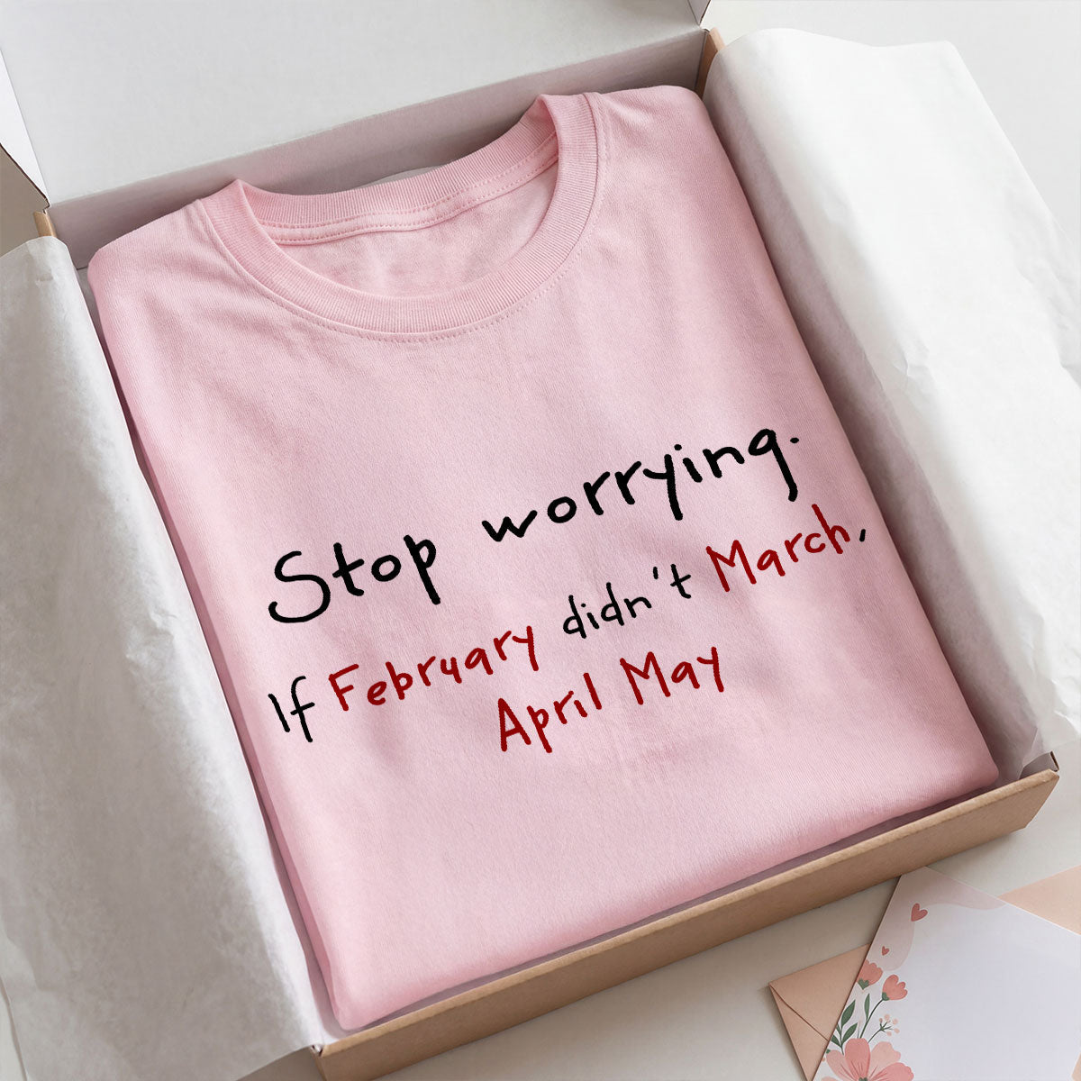 Stop Worrying If February Didn't March Motivational Shirt - Women Men Inspirational