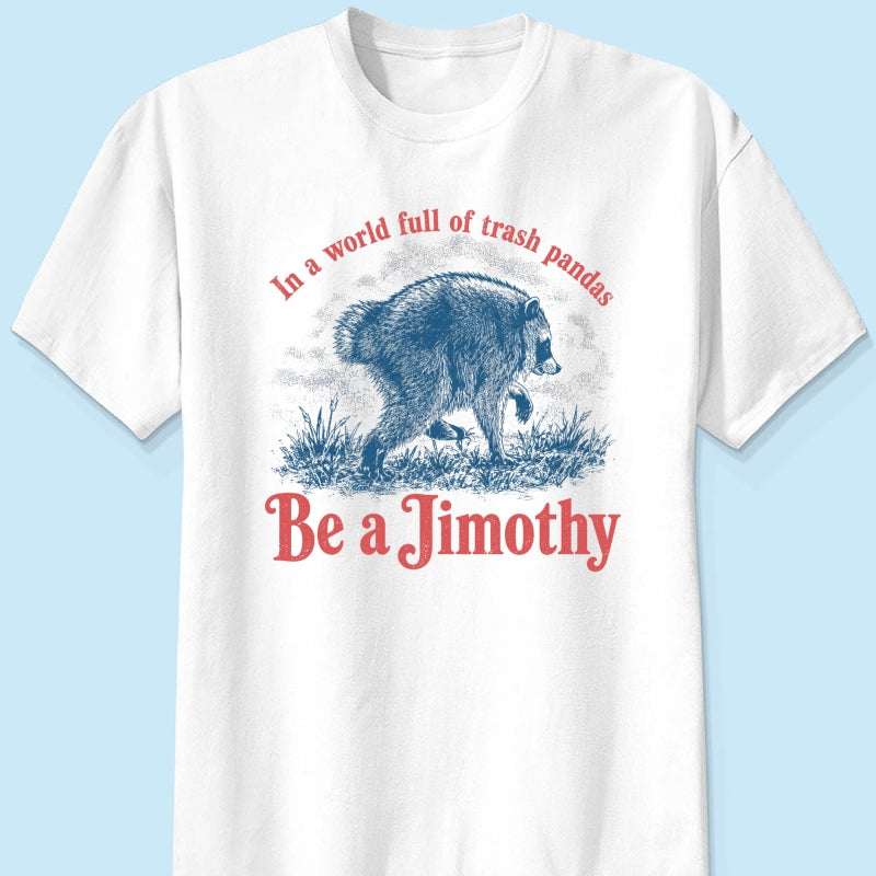 Be a Jimothy Viral Raccoon - Shirt - Trending 2026 Keep Sake