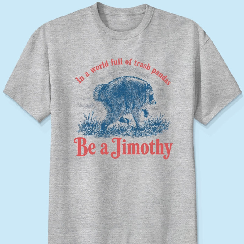 Be a Jimothy Viral Raccoon - Shirt - Trending 2026 Keep Sake