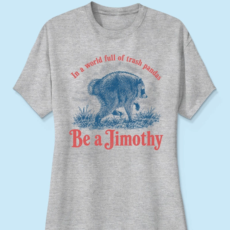 Be a Jimothy Viral Raccoon - Shirt - Trending 2026 Keep Sake