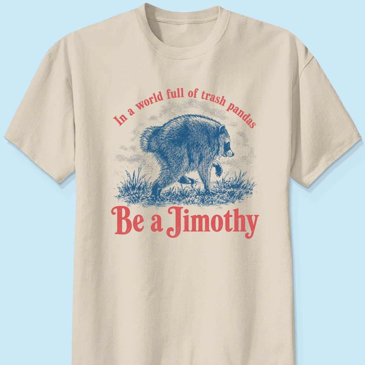 Be a Jimothy Viral Raccoon - Shirt - Trending 2026 Keep Sake
