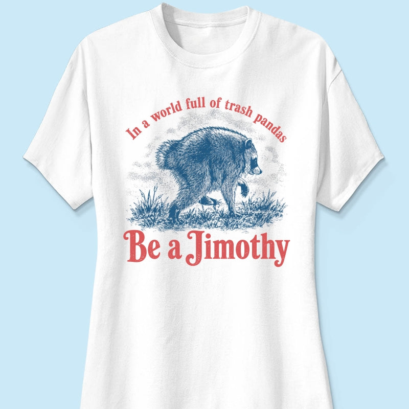Be a Jimothy Viral Raccoon - Shirt - Trending 2026 Keep Sake