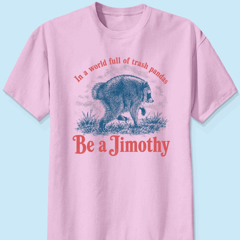 Be a Jimothy Viral Raccoon - Shirt - Trending 2026 Keep Sake