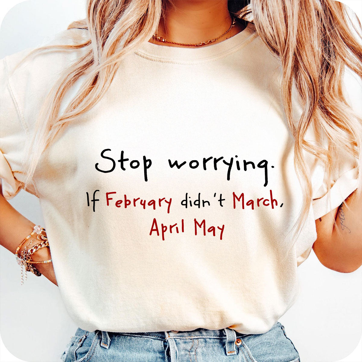 Stop Worrying If February Didn't March Motivational Shirt - Women Men Inspirational