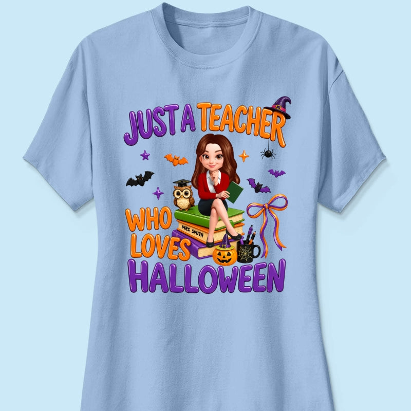 Just A Teacher Who Loves Halloween - Personalized Shirt - Gift For Teacher, Happy Halloween