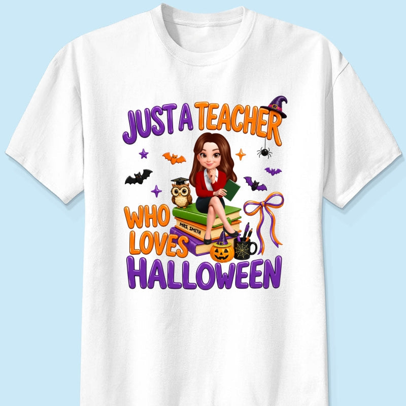 Just A Teacher Who Loves Halloween - Personalized Shirt - Gift For Teacher, Happy Halloween