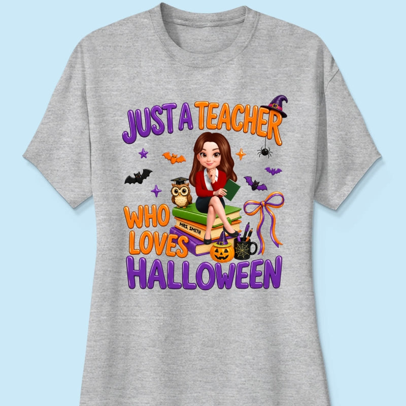 Just A Teacher Who Loves Halloween - Personalized Shirt - Gift For Teacher, Happy Halloween