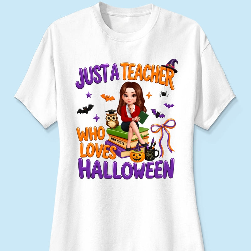 Just A Teacher Who Loves Halloween - Personalized Shirt - Gift For Teacher, Happy Halloween