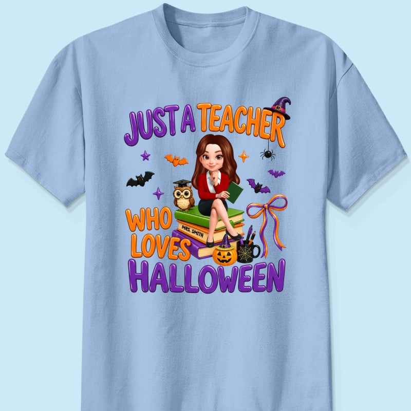 Just A Teacher Who Loves Halloween - Personalized Shirt - Gift For Teacher, Happy Halloween