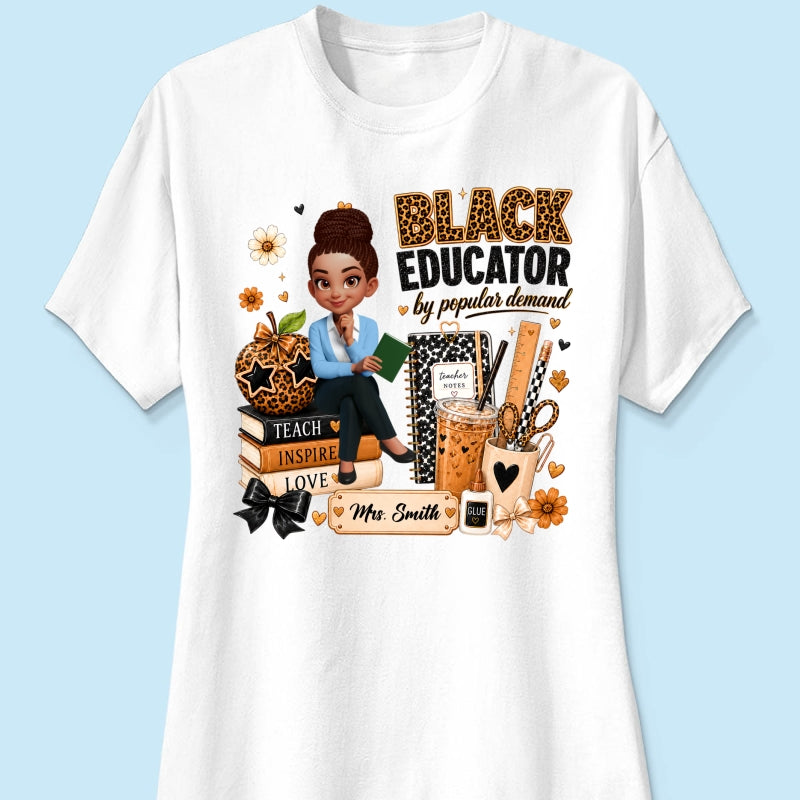 Black Educator by Popular Demand - Personalized Shirt - Back to School Gift for Teacher