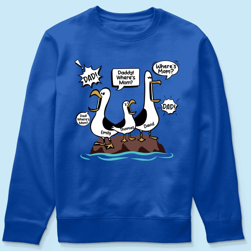 Where's Mom Funny Seagulls - Personalized Shirt - Funny Father's Day Gift For Dad, Husband