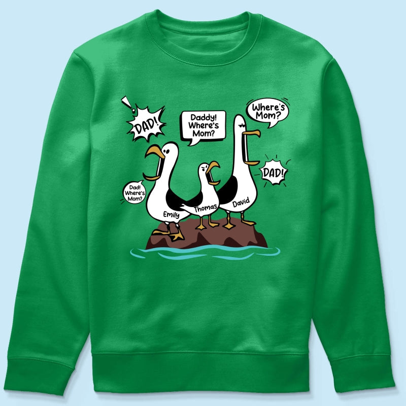 Where's Mom Funny Seagulls - Personalized Shirt - Funny Father's Day Gift For Dad, Husband