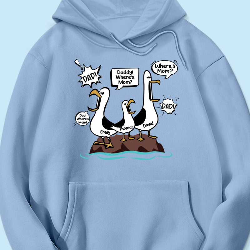 Where's Mom Funny Seagulls - Personalized Shirt - Funny Father's Day Gift For Dad, Husband