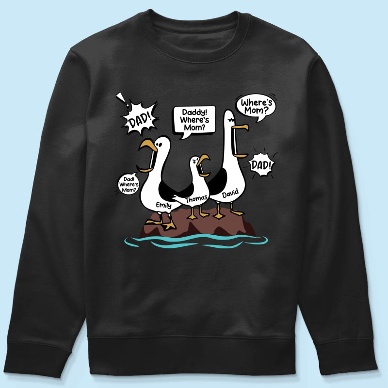 Where's Mom Funny Seagulls - Personalized Shirt - Funny Father's Day Gift For Dad, Husband