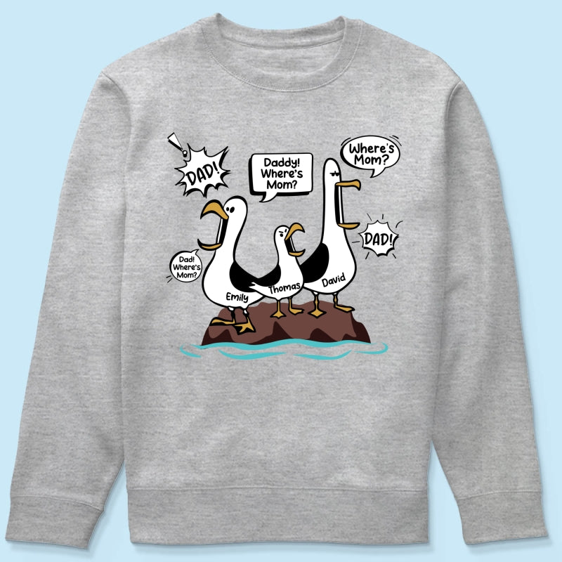 Where's Mom Funny Seagulls - Personalized Shirt - Funny Father's Day Gift For Dad, Husband