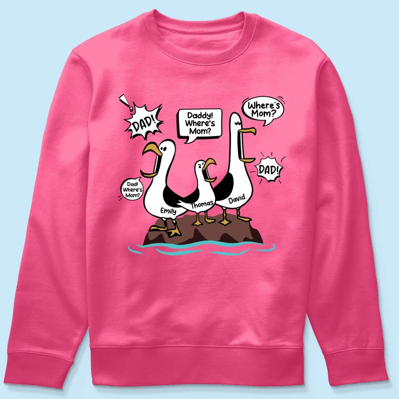 Where's Mom Funny Seagulls - Personalized Shirt - Funny Father's Day Gift For Dad, Husband