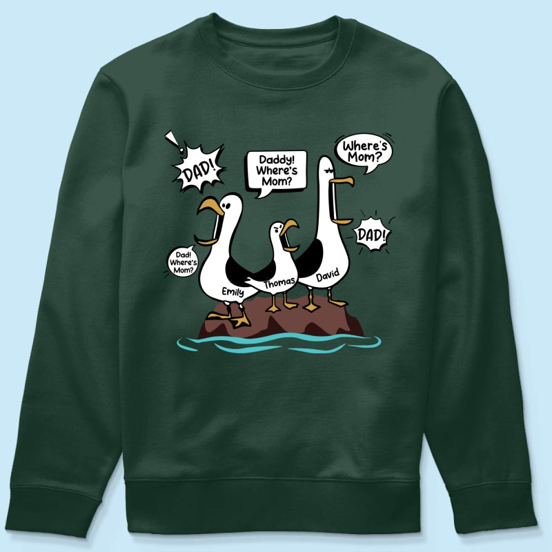 Where's Mom Funny Seagulls - Personalized Shirt - Funny Father's Day Gift For Dad, Husband