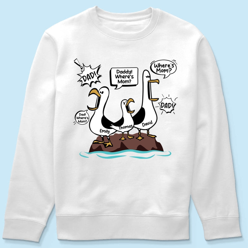 Where's Mom Funny Seagulls - Personalized Shirt - Funny Father's Day Gift For Dad, Husband