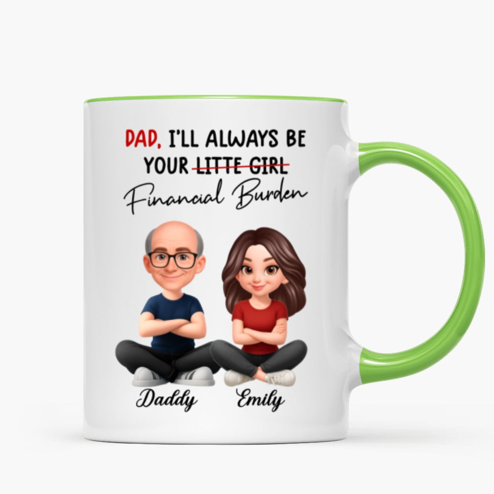 Dad I'll Always be Your Financial Burden - Personalized Mug - Funny Christmas Gift from Dad to Daughter
