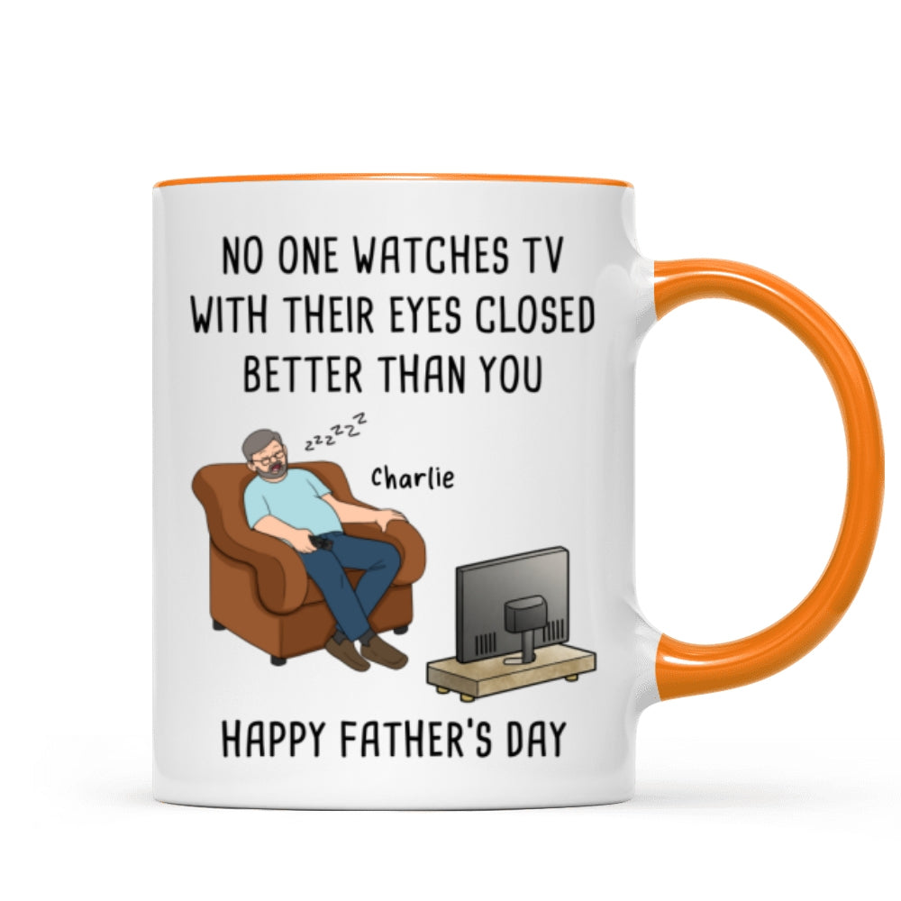 No One Watches TV With Their Eyes Closed Better Than You - Personalized Mug - Funny Father's Day Gift For Dad, Grandpa, Husband