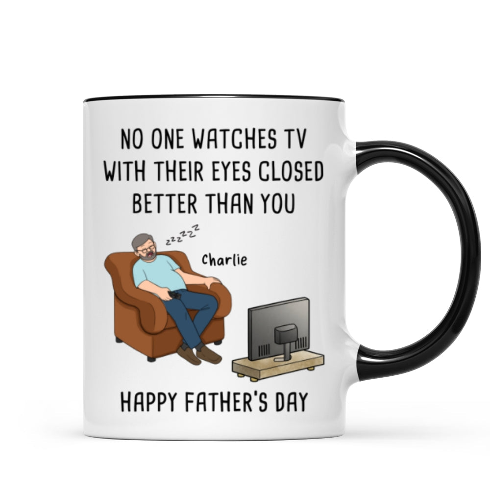 No One Watches TV With Their Eyes Closed Better Than You - Personalized Mug - Funny Father's Day Gift For Dad, Grandpa, Husband