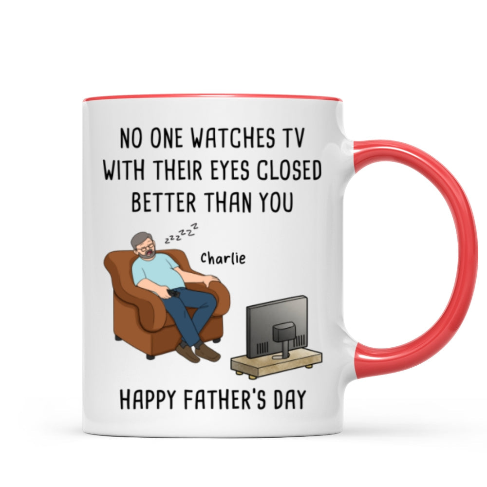 No One Watches TV With Their Eyes Closed Better Than You - Personalized Mug - Funny Father's Day Gift For Dad, Grandpa, Husband