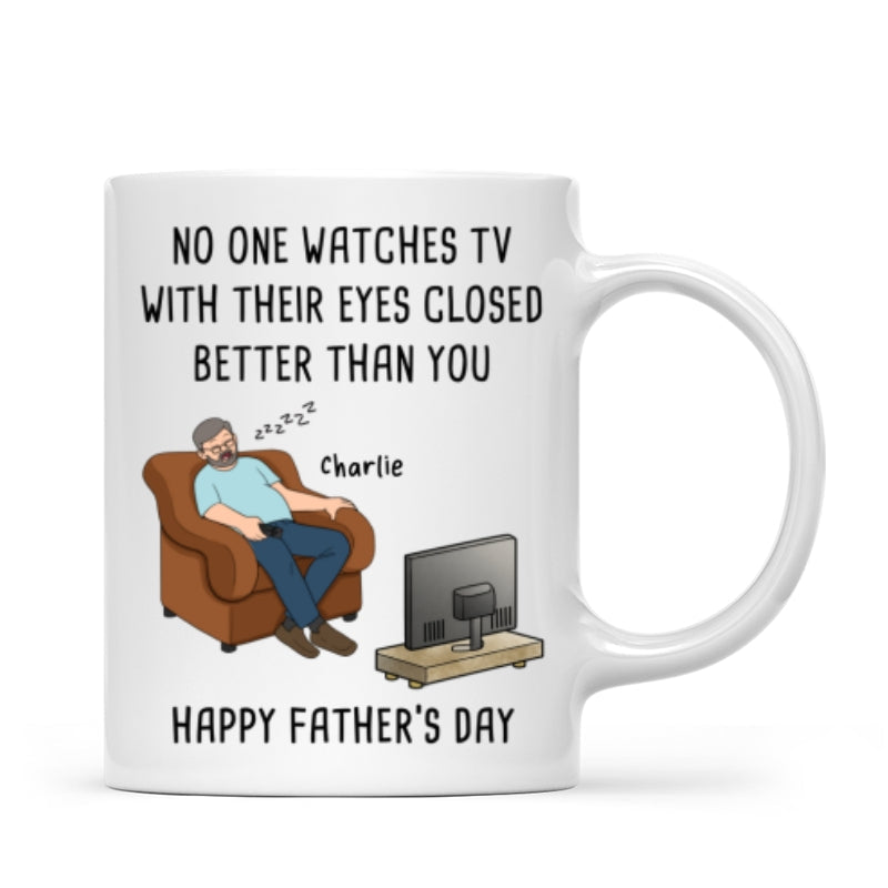 No One Watches TV With Their Eyes Closed Better Than You - Personalized Mug - Funny Father's Day Gift For Dad, Grandpa, Husband