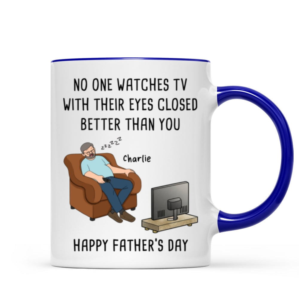 No One Watches TV With Their Eyes Closed Better Than You - Personalized Mug - Funny Father's Day Gift For Dad, Grandpa, Husband