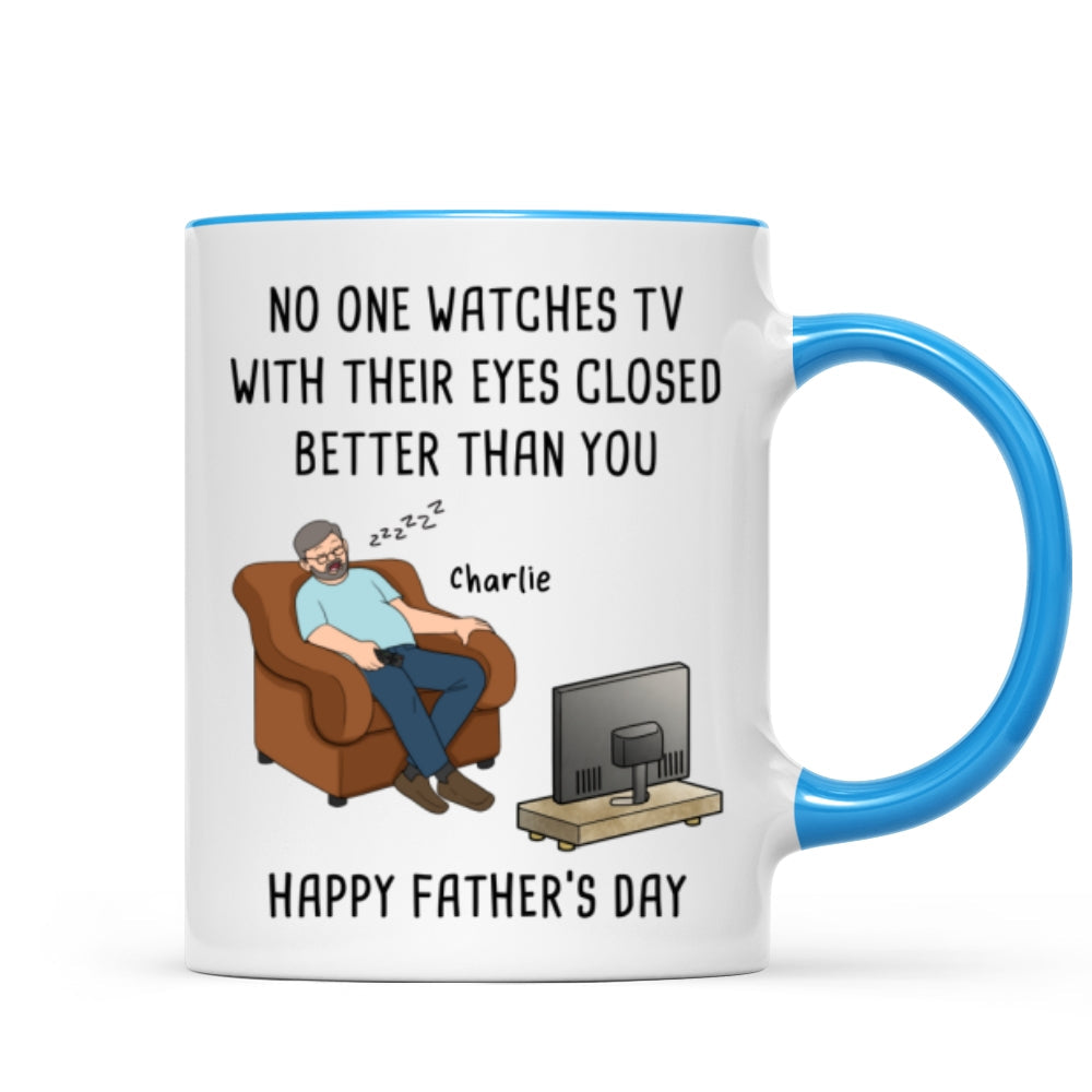 No One Watches TV With Their Eyes Closed Better Than You - Personalized Mug - Funny Father's Day Gift For Dad, Grandpa, Husband