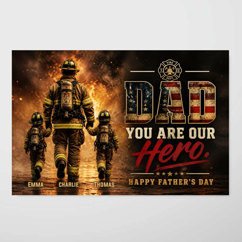 Firefighter Dad You Are Our Hero - Personalized Poster - Heartfelt Father's Day Gift for Dad, Husband