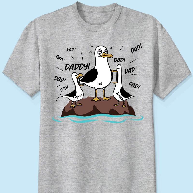 Seagull Dad! Dad! Dad! Tired Seagull & Kids Custom Name - Personalized Shirt - Funny Father's Day Gift For Dad, Husband