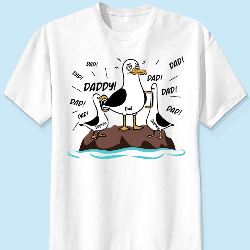 Seagull Dad! Dad! Dad! Tired Seagull & Kids Custom Name - Personalized Shirt - Funny Father's Day Gift For Dad, Husband
