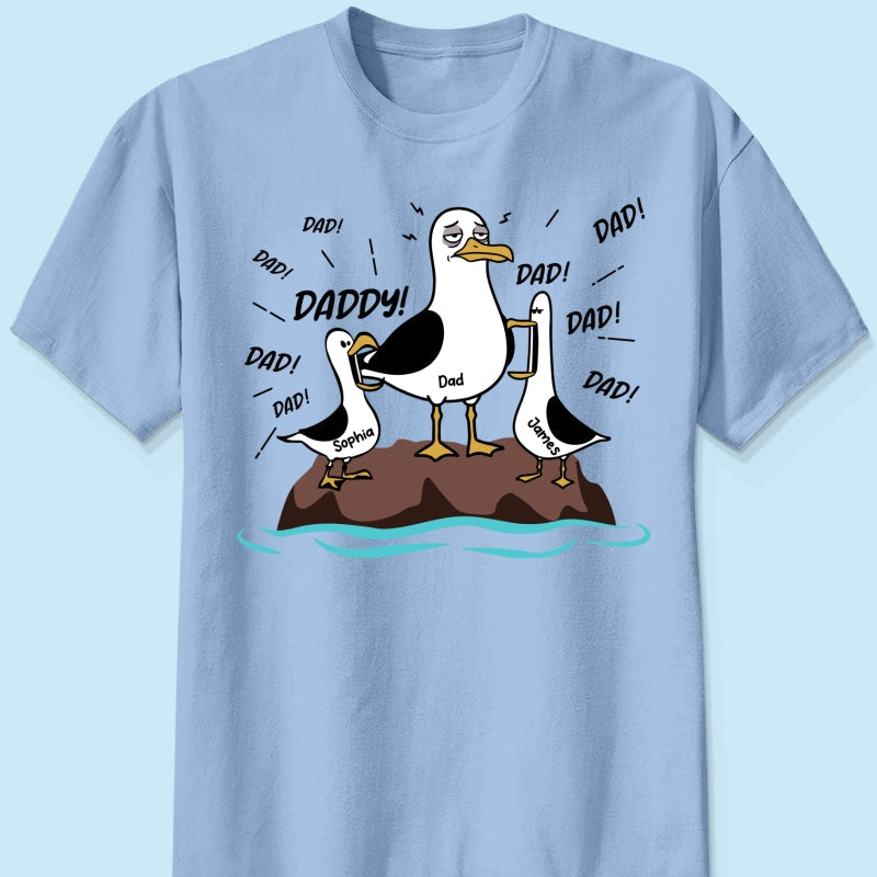 Seagull Dad! Dad! Dad! Tired Seagull & Kids Custom Name - Personalized Shirt - Funny Father's Day Gift For Dad, Husband