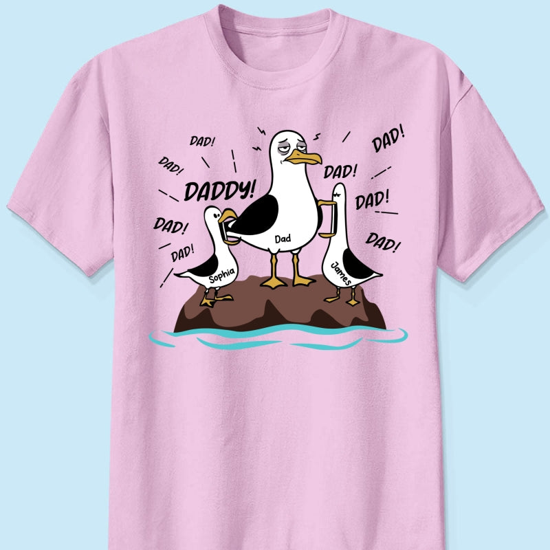 Seagull Dad! Dad! Dad! Tired Seagull & Kids Custom Name - Personalized Shirt - Funny Father's Day Gift For Dad, Husband
